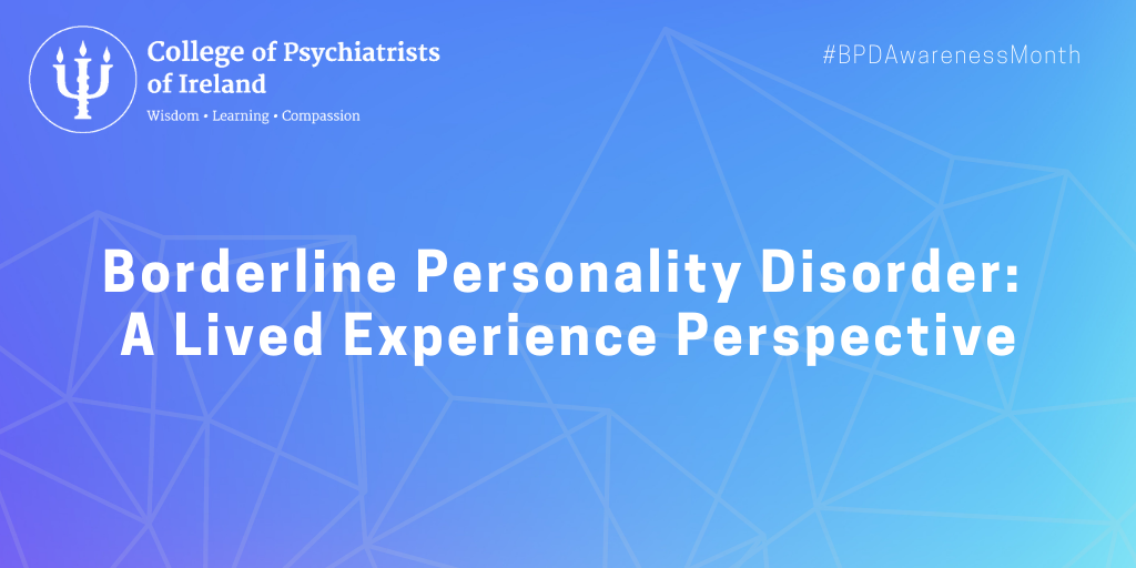 BPD Awareness Month 2022 – What is Borderline Personality Disorder? – The  College of Psychiatrists of Ireland
